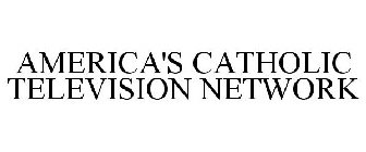 AMERICA'S CATHOLIC TELEVISION NETWORK