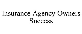 INSURANCE AGENCY OWNERS SUCCESS