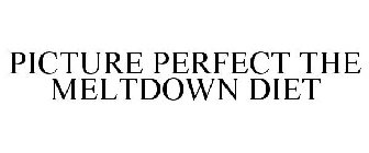 PICTURE PERFECT THE MELTDOWN DIET