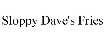 SLOPPY DAVE'S FRIES