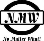 NMW NO MATTER WHAT!