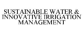 SUSTAINABLE WATER & INNOVATIVE IRRIGATION MANAGEMENT