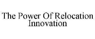 THE POWER OF RELOCATION INNOVATION