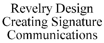 REVELRY DESIGN CREATING SIGNATURE COMMUNICATIONS