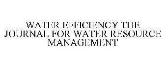 WATER EFFICIENCY THE JOURNAL FOR WATER RESOURCE MANAGEMENT