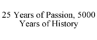 25 YEARS OF PASSION, 5000 YEARS OF HISTORY