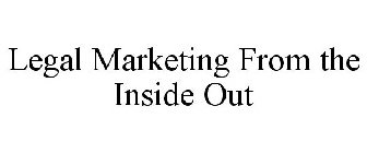 LEGAL MARKETING FROM THE INSIDE OUT