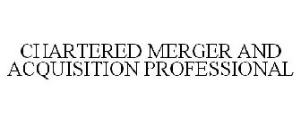 CHARTERED MERGER AND ACQUISITION PROFESSIONAL