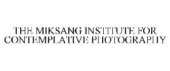 THE MIKSANG INSTITUTE FOR CONTEMPLATIVE PHOTOGRAPHY