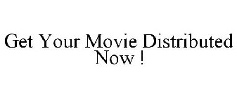GET YOUR MOVIE DISTRIBUTED NOW !
