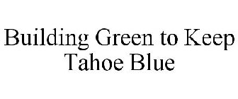 BUILDING GREEN TO KEEP TAHOE BLUE