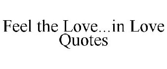 FEEL THE LOVE...IN LOVE QUOTES