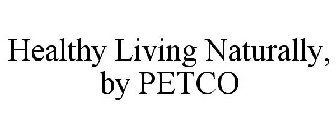 HEALTHY LIVING NATURALLY, BY PETCO