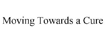 MOVING TOWARDS A CURE