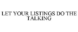 LET YOUR LISTINGS DO THE TALKING