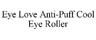 EYE LOVE ANTI-PUFF COOL EYE ROLLER