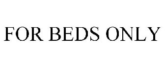 FOR BEDS ONLY