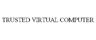 TRUSTED VIRTUAL COMPUTER