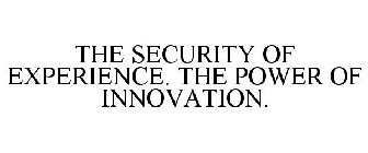 THE SECURITY OF EXPERIENCE. THE POWER OF INNOVATION.
