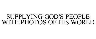 SUPPLYING GOD'S PEOPLE WITH PHOTOS OF HIS WORLD