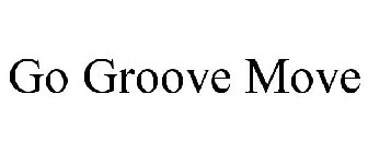 GO GROOVE MOVE