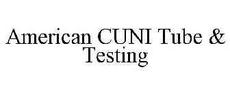 AMERICAN CUNI TUBE & TESTING