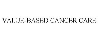 VALUE-BASED CANCER CARE