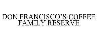 DON FRANCISCO'S COFFEE FAMILY RESERVE