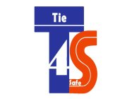 T TIE 4 S SAFE