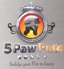 5 PAW PETS - INDULGE YOUR PETS TO LUXURY