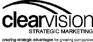 CLEARVISION STRATEGIC MARKETING CREATING STRATEGIC ADVANTAGES FOR GROWING COMPANIES