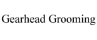 GEARHEAD GROOMING