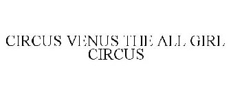 CIRCUS VENUS THE ALL GIRL CIRCUS