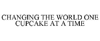 CHANGING THE WORLD ONE CUPCAKE AT A TIME