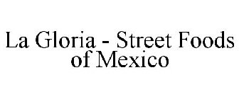LA GLORIA - STREET FOODS OF MEXICO