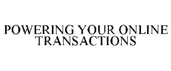 POWERING YOUR ONLINE TRANSACTIONS