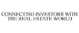 CONNECTING INVESTORS WITH THE REAL ESTATE WORLD
