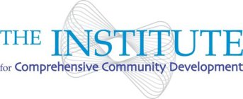 THE INSTITUTE FOR COMPREHENSIVE COMMUNITY DEVELOPMENT