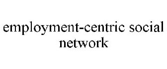 EMPLOYMENT-CENTRIC SOCIAL NETWORK