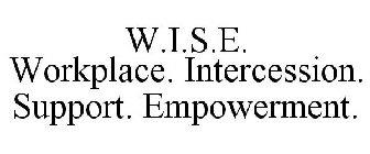 W.I.S.E. WORKPLACE. INTERCESSION. SUPPORT. EMPOWERMENT.