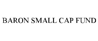 BARON SMALL CAP FUND