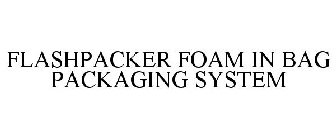 FLASHPACKER FOAM IN BAG PACKAGING SYSTEM