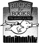 BUCKS FOR BOOKS ONE QUARTER AT A TIME