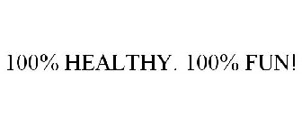 100% HEALTHY. 100% FUN!