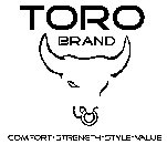 TORO BRAND COMFORT STRENGTH STYLE VALUE