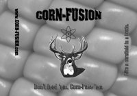 CORN-FUSION DON'T FEED 'EM, CORN-FUSE 'EM LIKE A CORNFIELD IN A BOTTLE. WWW.CORN-FUSION.COM