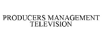 PRODUCERS MANAGEMENT TELEVISION
