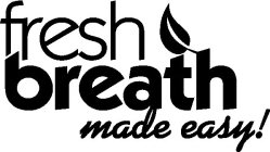 FRESH BREATH MADE EASY!