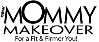 NEW MOMMY MAKE OVER FOR A FIT & FIRMER YOU!