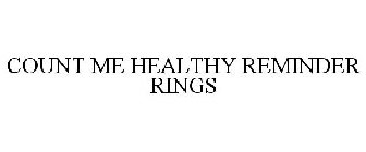 COUNT ME HEALTHY REMINDER RINGS